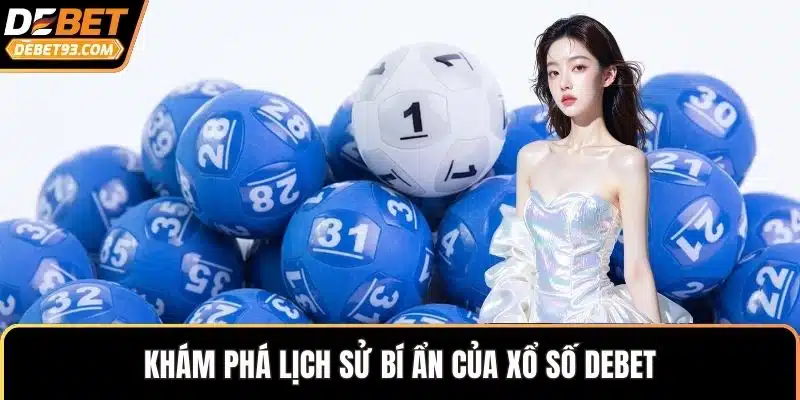 Khám phá lịch sử bí ẩn của xổ số DEBET