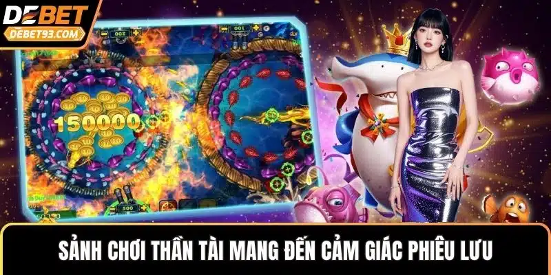 Sảnh chơi Thần Tài mang đến cảm giác phiêu lưu