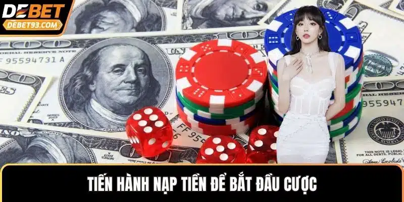 Tiến hành nạp tiền để bắt đầu cược