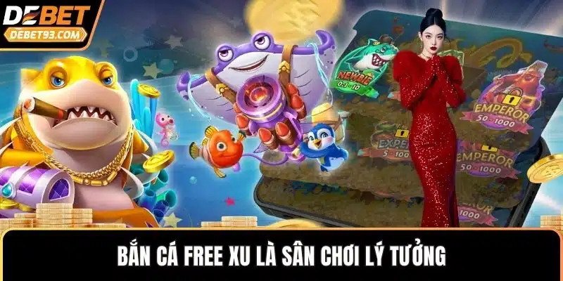 Bắn cá free xu là sân chơi lý tưởng