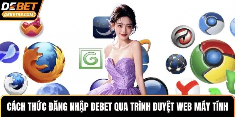 Cách thức đăng nhập DEBET qua trình duyệt web máy tính