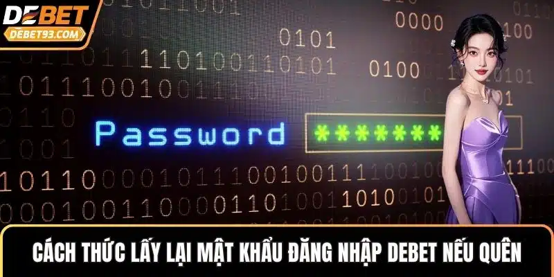 Cách thức lấy lại mật khẩu đăng nhập DEBET nếu quên