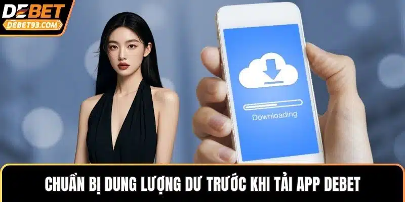 Chuẩn bị dung lượng dư trước khi tải app DEBET