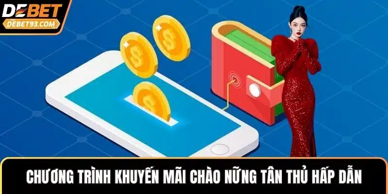 Chương trình khuyến mãi chào nững tân thủ hấp dẫn