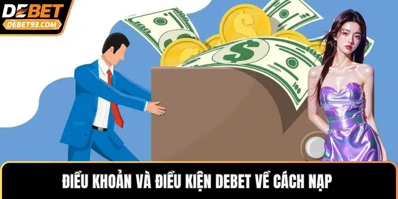 Điều khoản và điều kiện DEBET về cách nạp