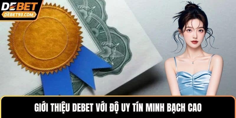Giới thiệu DEBET với độ uy tín minh bạch cao