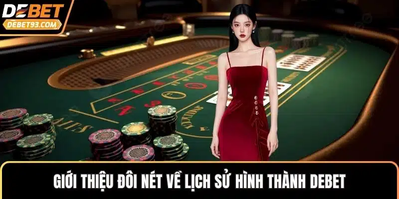 Giới thiệu đôi nét về lịch sử hình thành DEBET