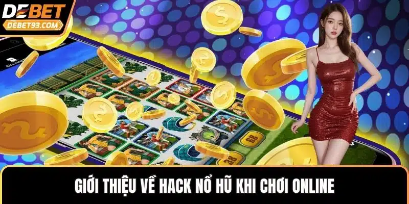 Giới thiệu về hack nổ hũ khi chơi online