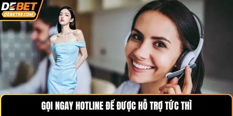 Gọi ngay hotline để được hỗ trợ tức thì