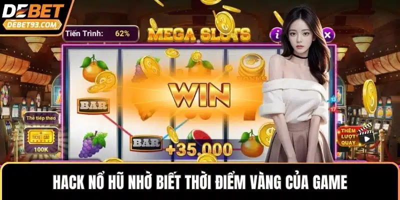 Hack nổ hũ nhờ biết thời điểm vàng của game