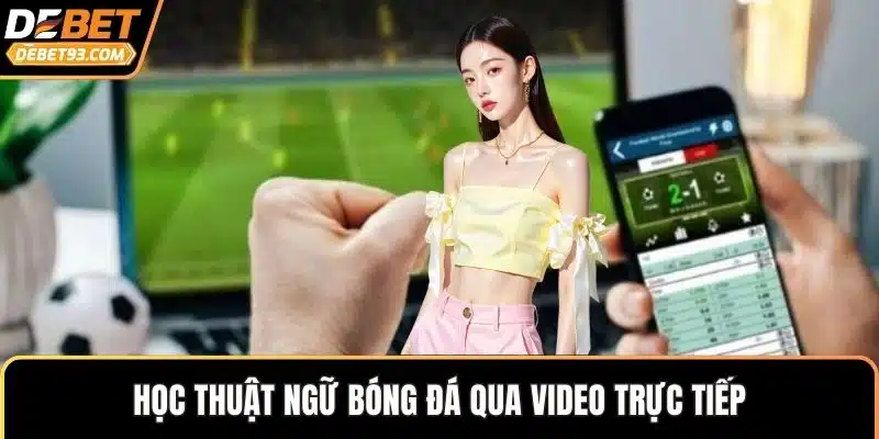 Học thuật ngữ bóng đá qua video trực tiếp