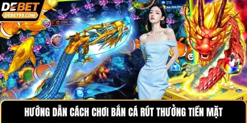 Hướng dẫn cách chơi bắn cá rút thưởng tiền mặt