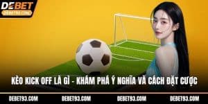 Kèo kick off là gì