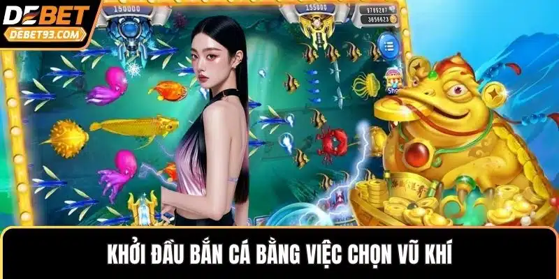 Khởi đầu bắn cá bằng việc chọn vũ khí