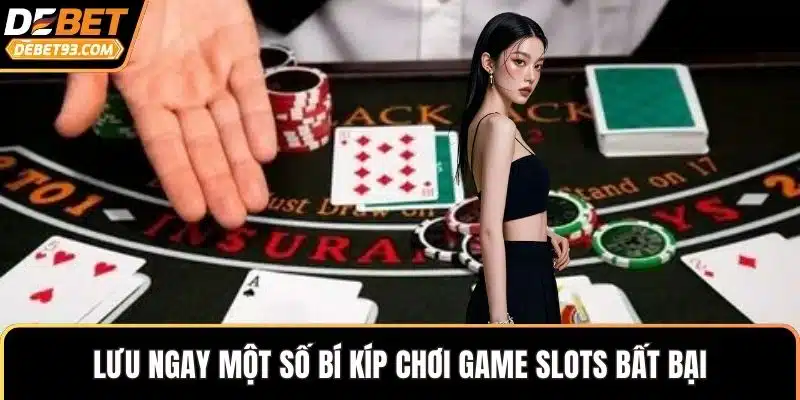 Lưu ngay một số bí kíp chơi game slots bất bại