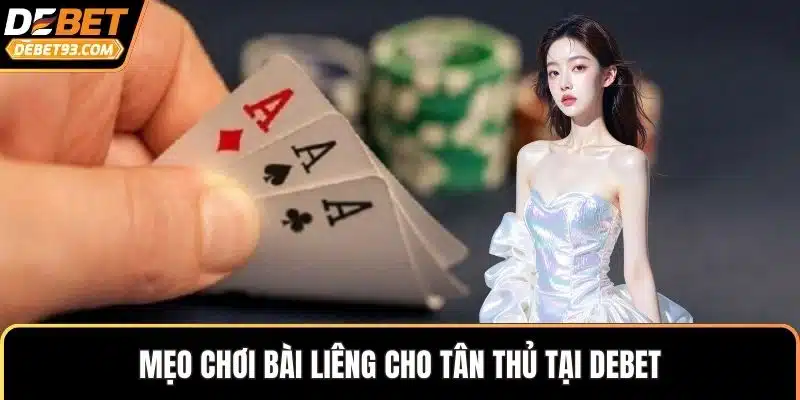 Mẹo chơi bài liêng cho tân thủ tại DEBET
