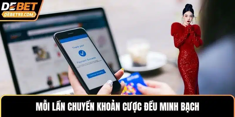 Mỗi lần chuyển khoản cược đều minh bạch