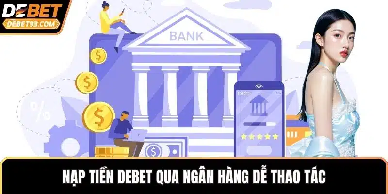 Nạp tiền DEBET qua ngân hàng dễ thao tác