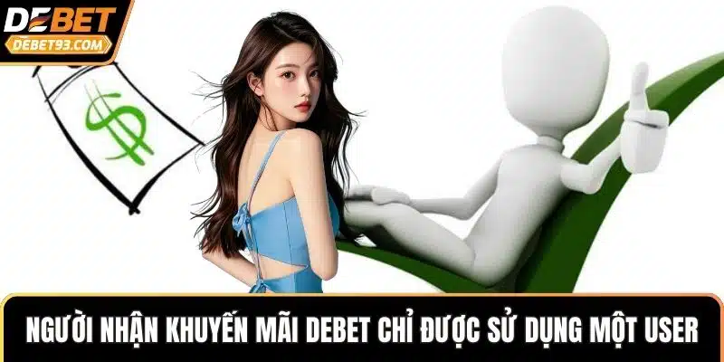 Người nhận khuyến mãi DEBET chỉ được sử dụng một user