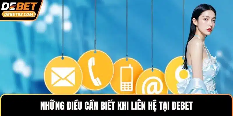 Những điều cần biết khi liên hệ tại DEBET