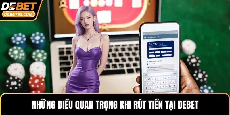 Những điều quan trọng khi rút tiền tại DEBET