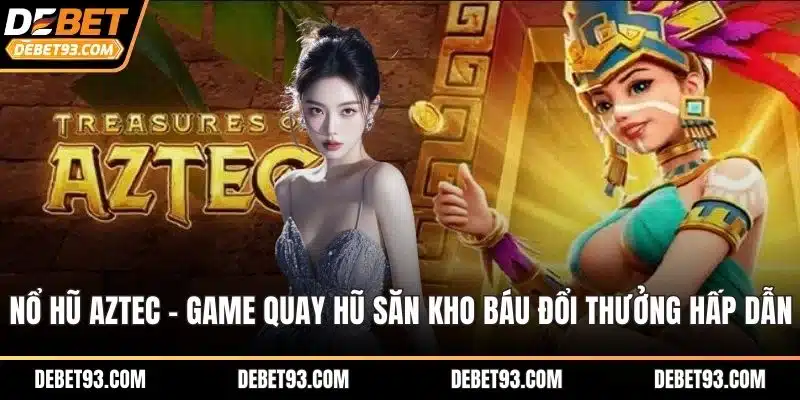nổ hũ aztec