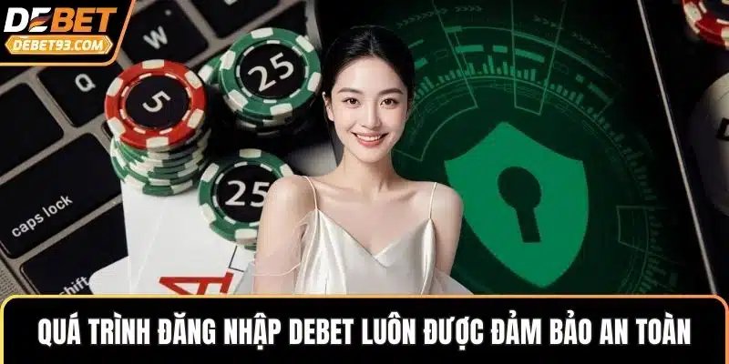 Quá trình đăng nhập DEBET luôn được đảm bảo an toàn