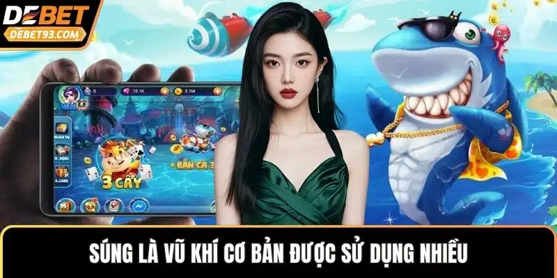 Súng là vũ khí cơ bản được sử dụng nhiều