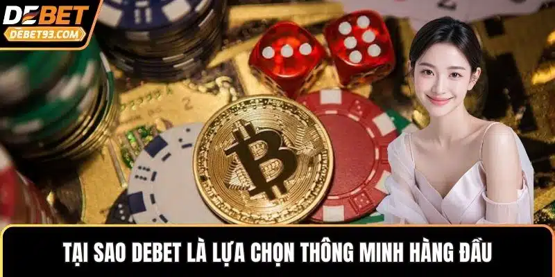 Tại sao DEBET là lựa chọn thông minh hàng đầu