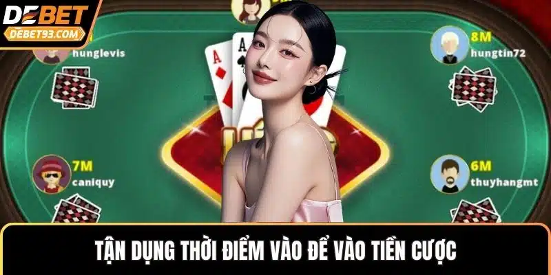 Tận dụng thời điểm vào để vào tiền cược
