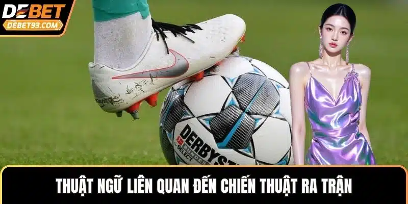 Thuật ngữ liên quan đến chiến thuật ra trận