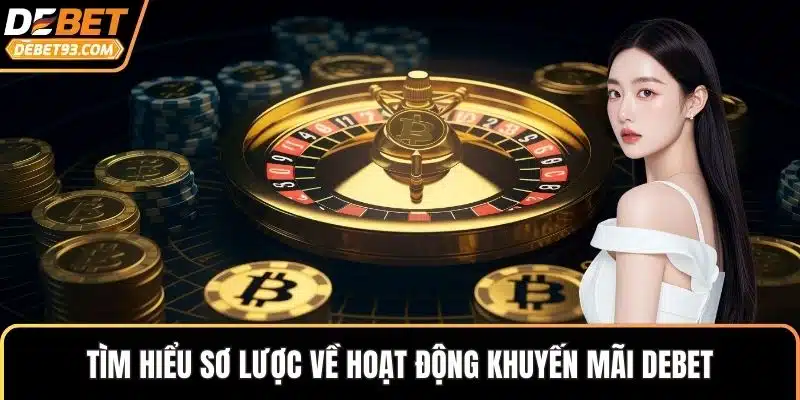 Tìm hiểu sơ lược về hoạt động khuyến mãi DEBET