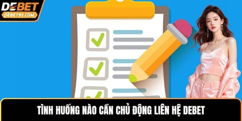 Tình huống nào cần chủ động liên hệ DEBET