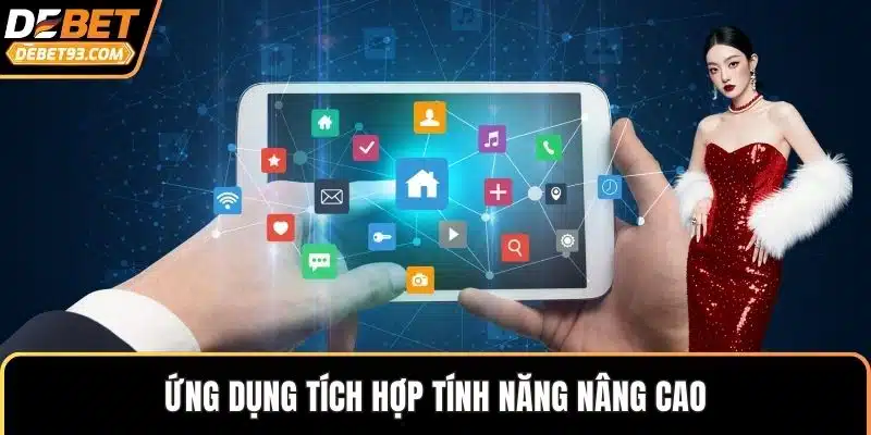 Ứng dụng tích hợp tính năng nâng cao